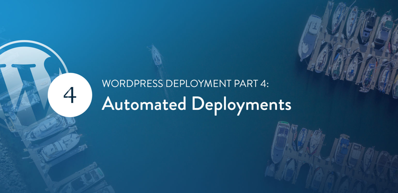 WordPress Deployment Part 4: Automated Deployments