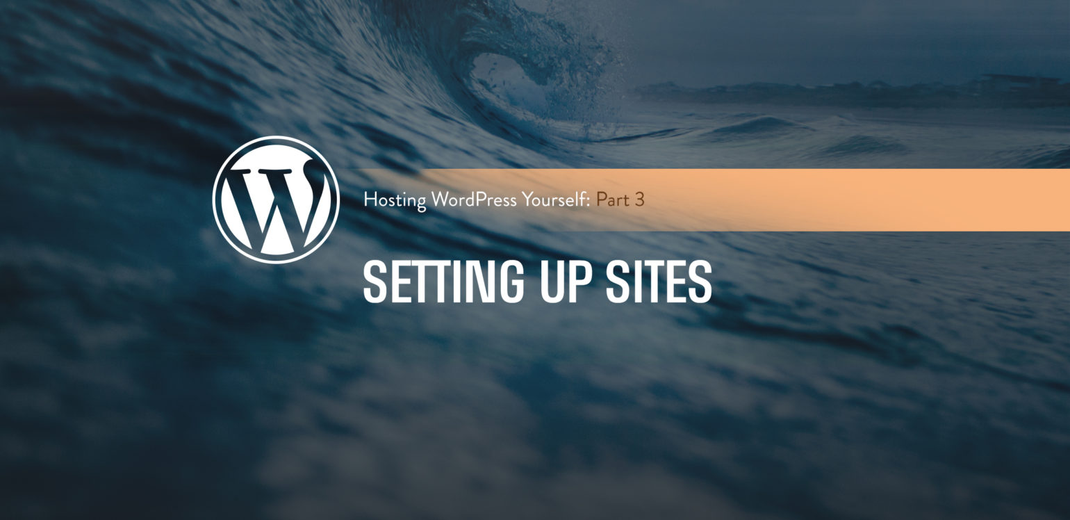 Hosting WordPress Yourself Part 3