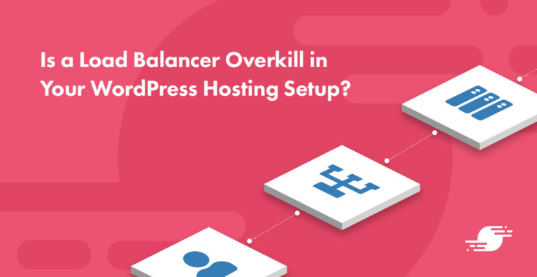 Is a Load Balancer Overkill in Your WordPress Hosting<span class="no-widows"> </span>Setup?
